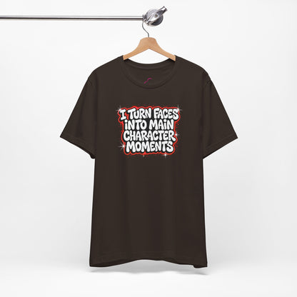 I turn faces into main character moments T-shirt