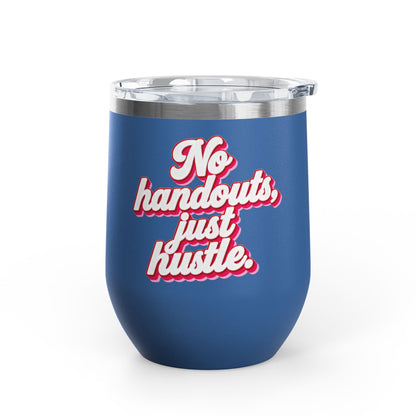 No handouts, just hustle. Tumbler