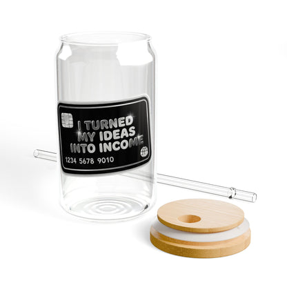 I turned my ideas into income Sipper Glass