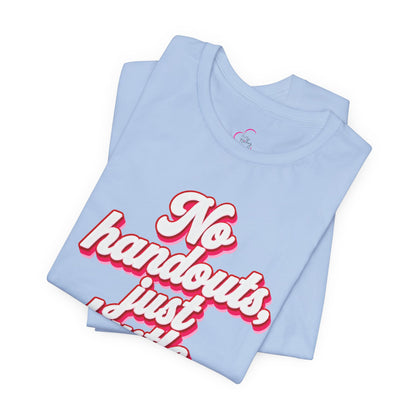No handouts, just hustle. T-shirt