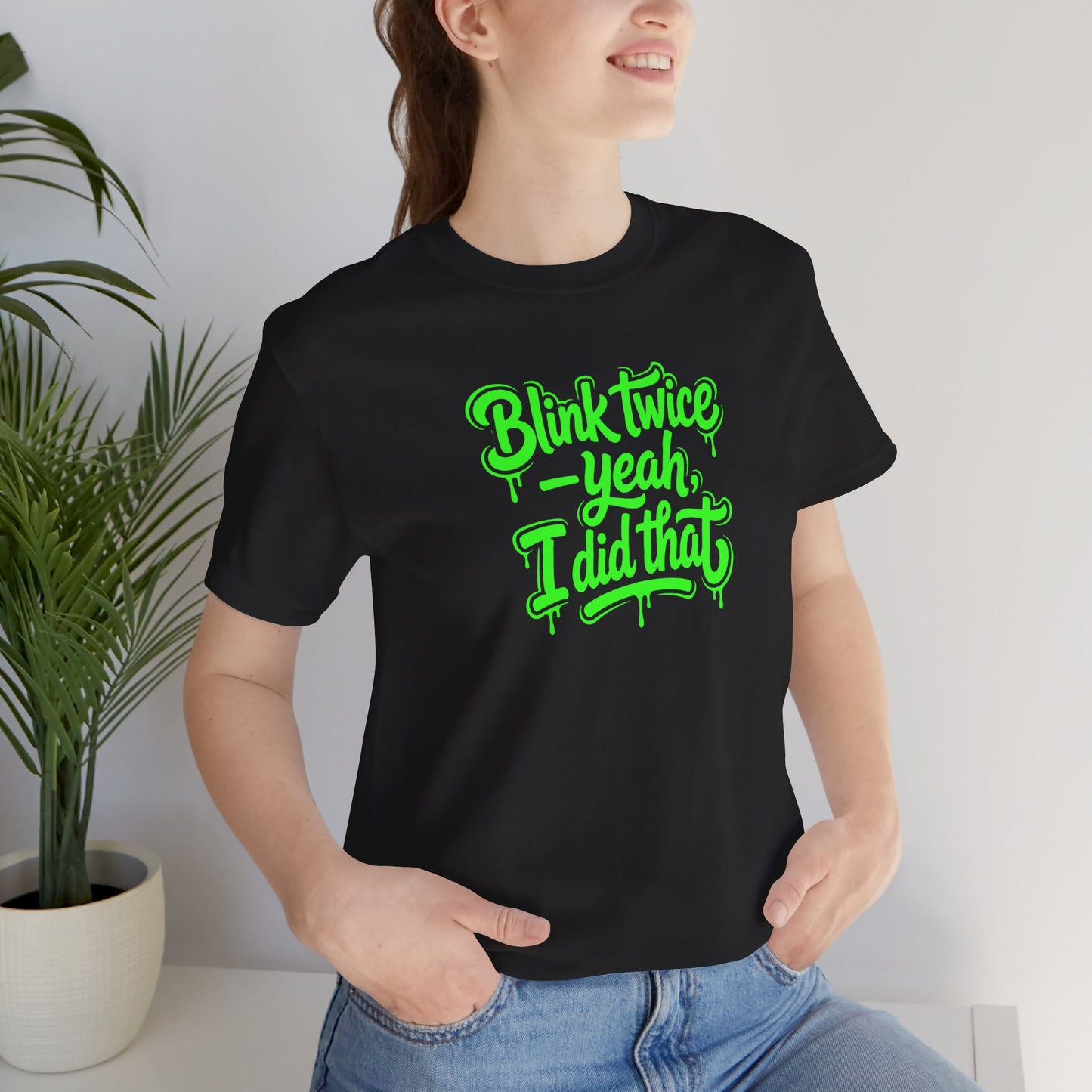 Blink twice yeah I did that T-shirt