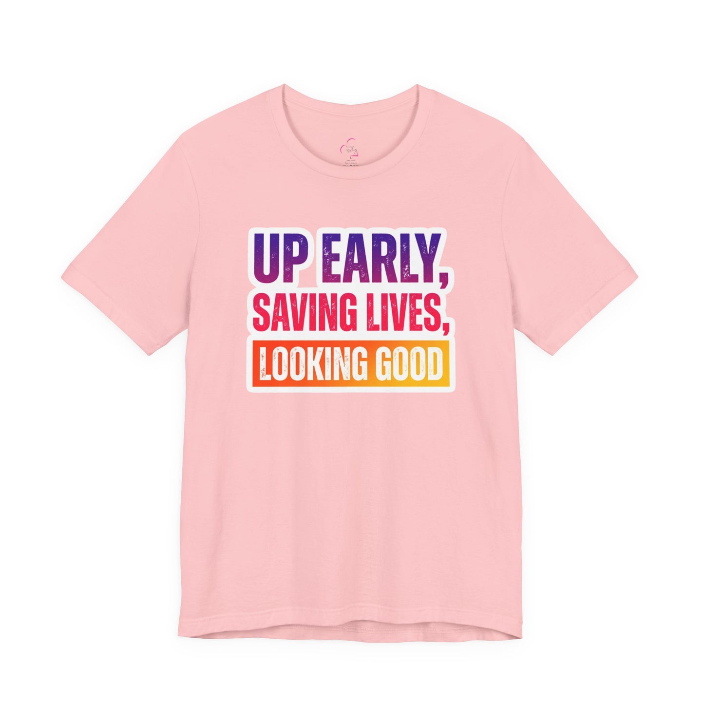 Up early, saving lives, looking good T-shirt