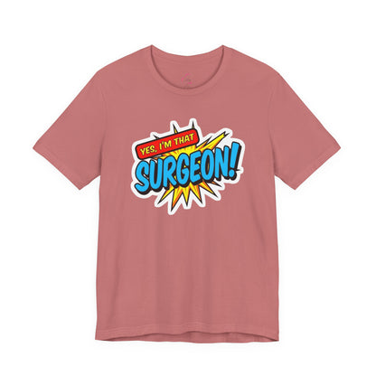 Yes, I'm that SURGEON T-shirt