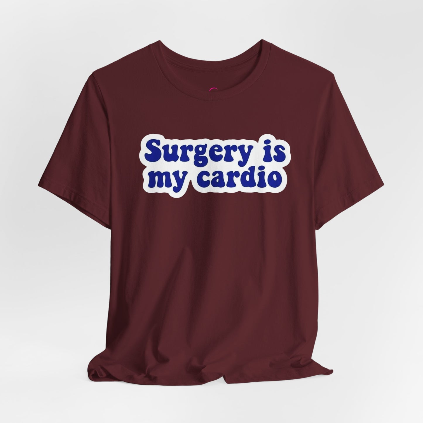 Surgery is my cardio T-shirt