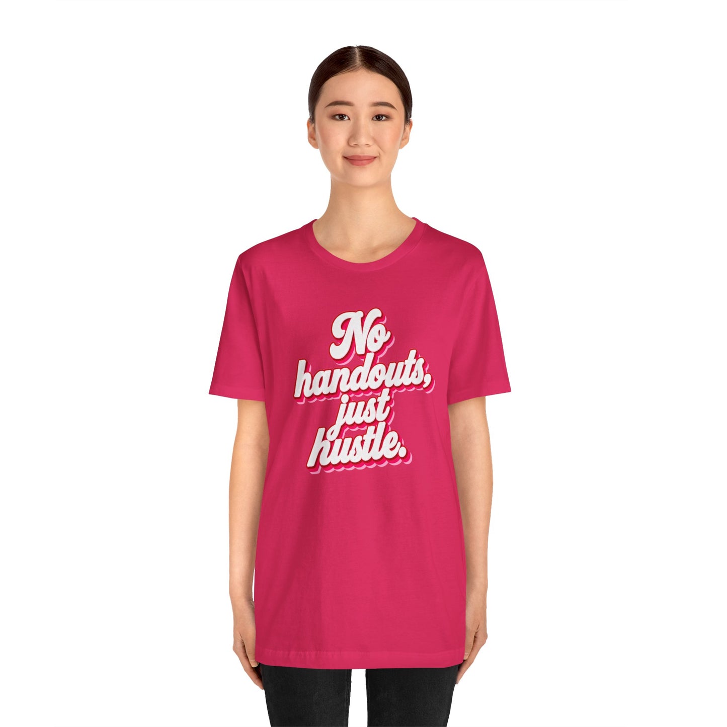 No handouts, just hustle. T-shirt