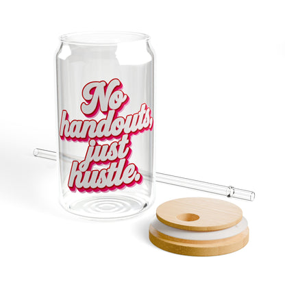 No handouts, just hustle. Sipper Glass