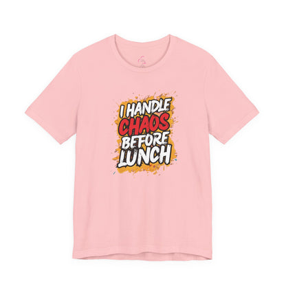 I handle chaos before lunch T-shirt