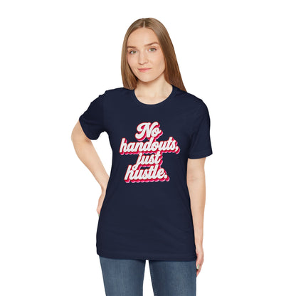 No handouts, just hustle. T-shirt
