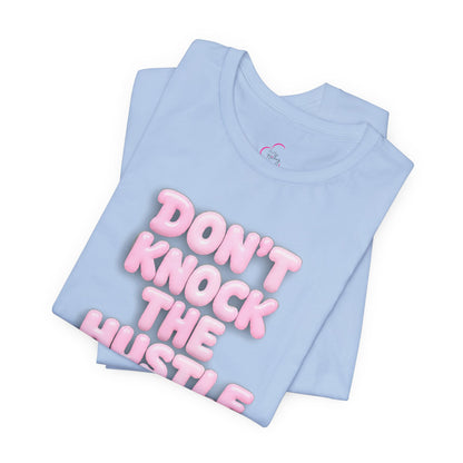 Don't knock the hustle T-shirt