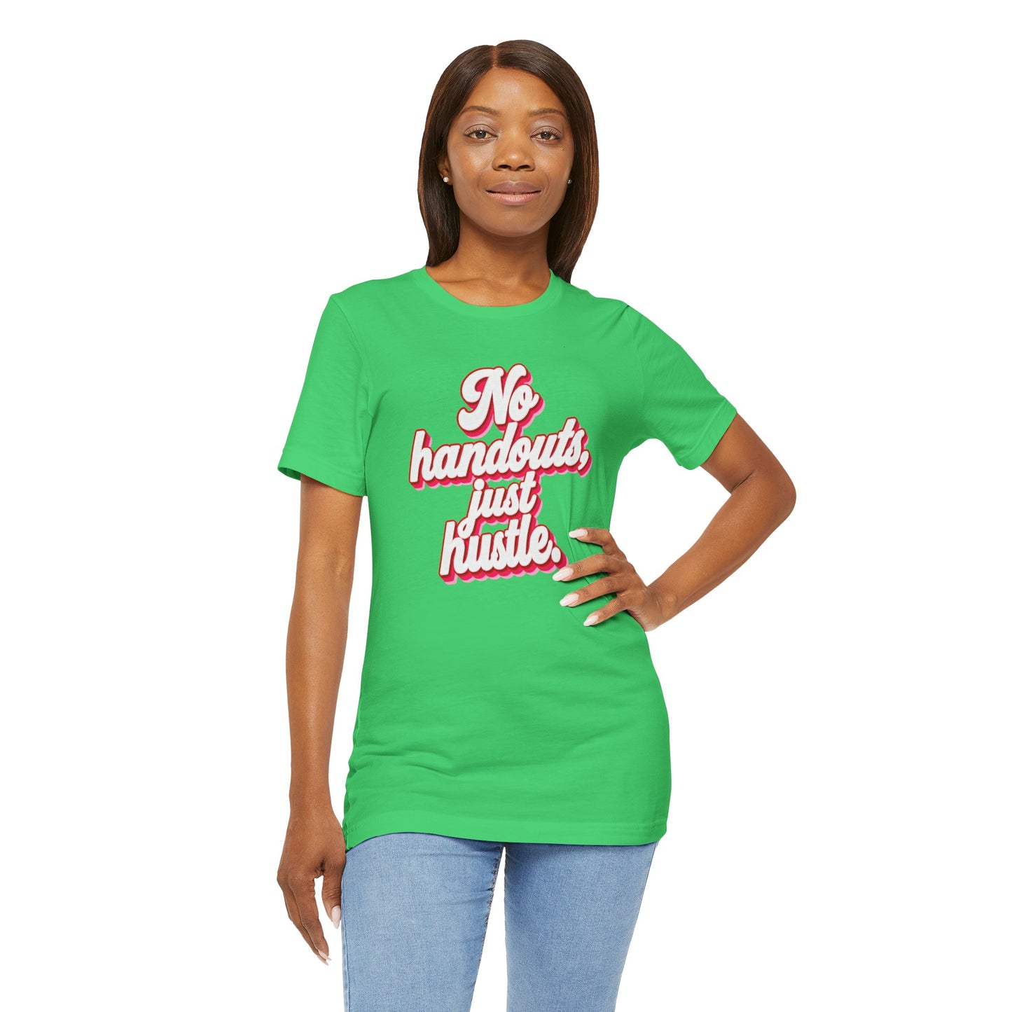No handouts, just hustle. T-shirt