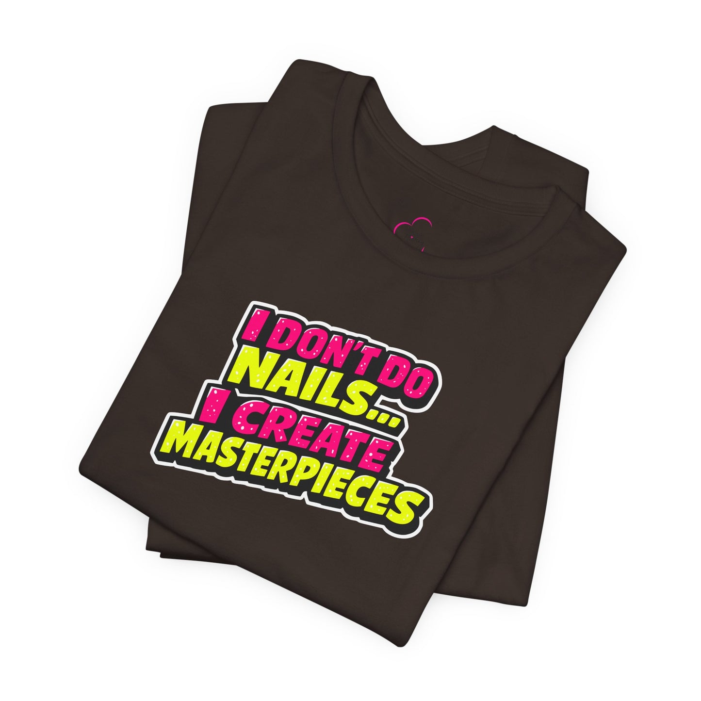 I don't do nails I create masterpieces T-shirt