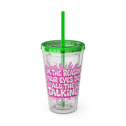 I'm the reason your eyes do all the talking Clear Insulated Cup
