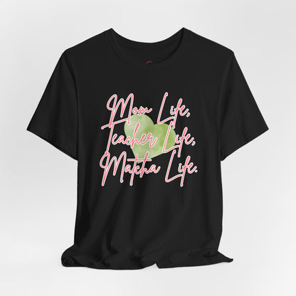 Mom Life Teacher Life Matcha Life T-Shirt