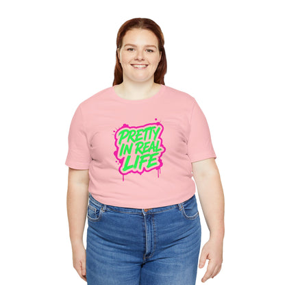 Pretty in real life T-shirt