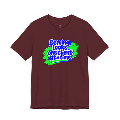Serving looks one client at a time T-shirt