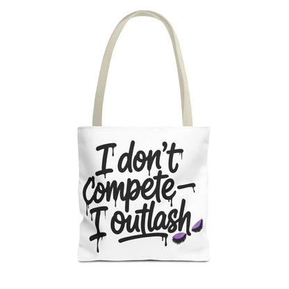 I don't compete I outlash Tote Bag