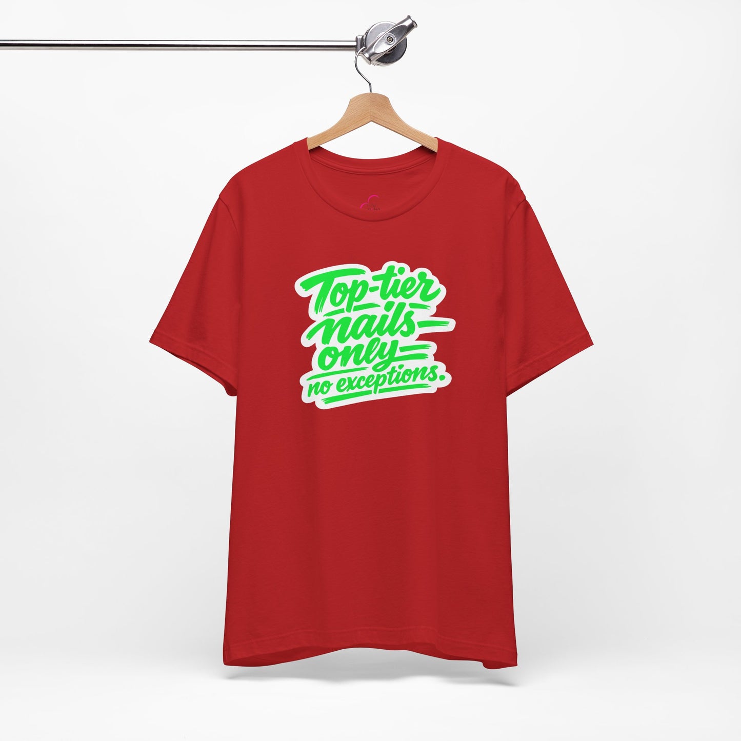 Top-tier nails only no exceptions T-shirt