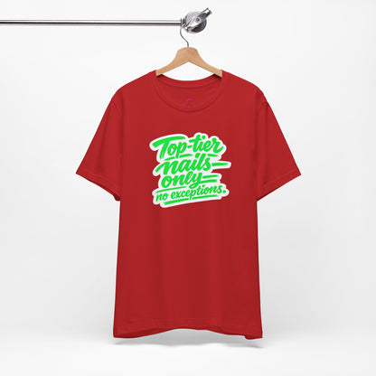 Top-tier nails only no exceptions T-shirt
