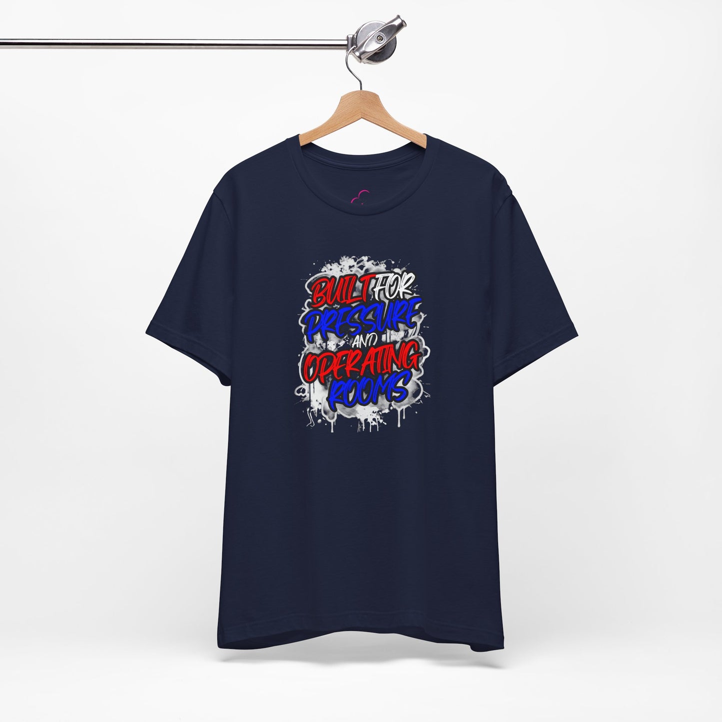 Built for pressure and operating rooms T-shirt