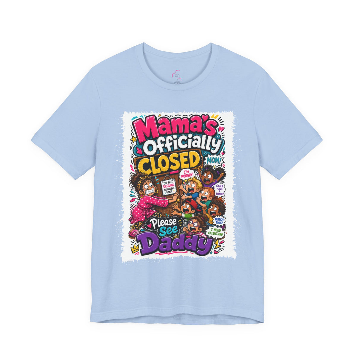 Mama's officially closed. Please see daddy T-shirt