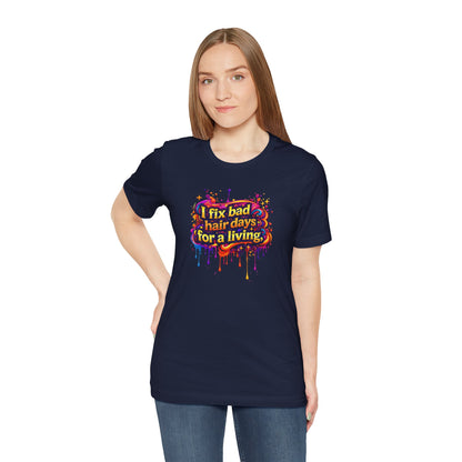 I fix bad hair days for a living T-shirt