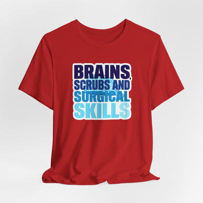 Brains, scrubs and surgical skills blue T-shirt