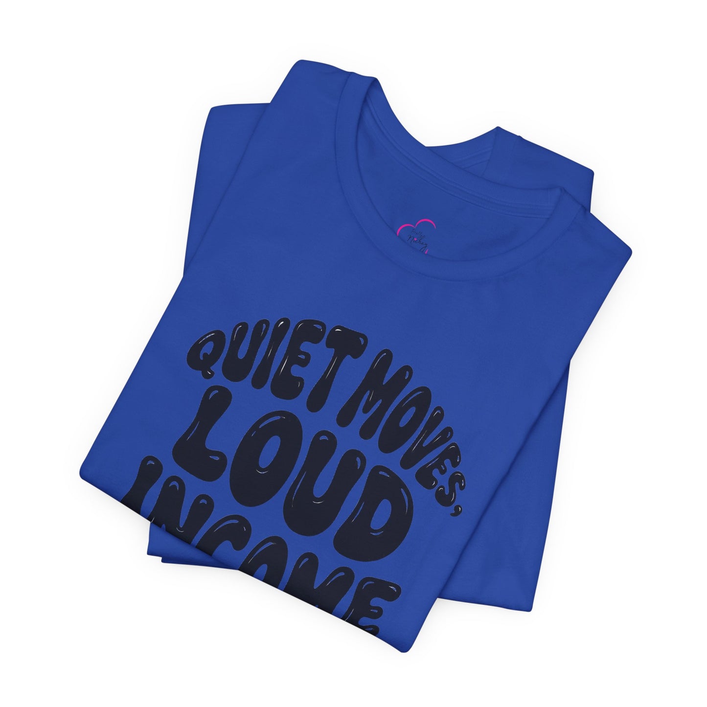 Quiet moves. Loud income T-shirt
