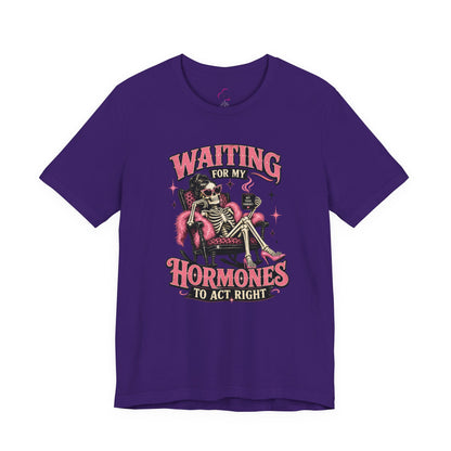 Waiting for my hormones to act right T-shirt