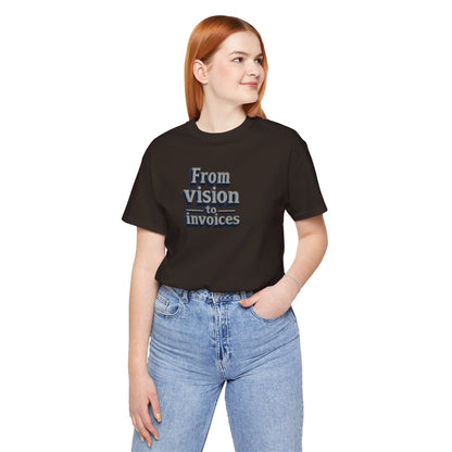 From vision to invoices T-shirt