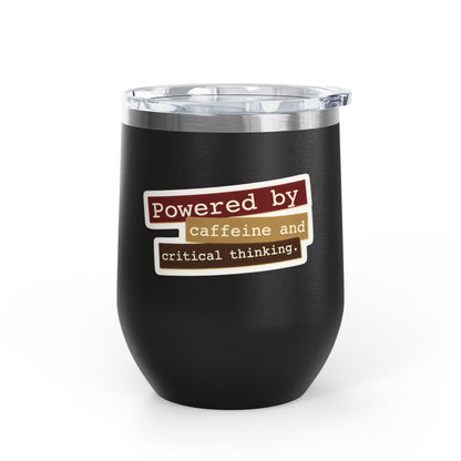 Powered by caffeine and critical thinking Tumbler