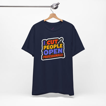 I cut people open professionally T-shirt