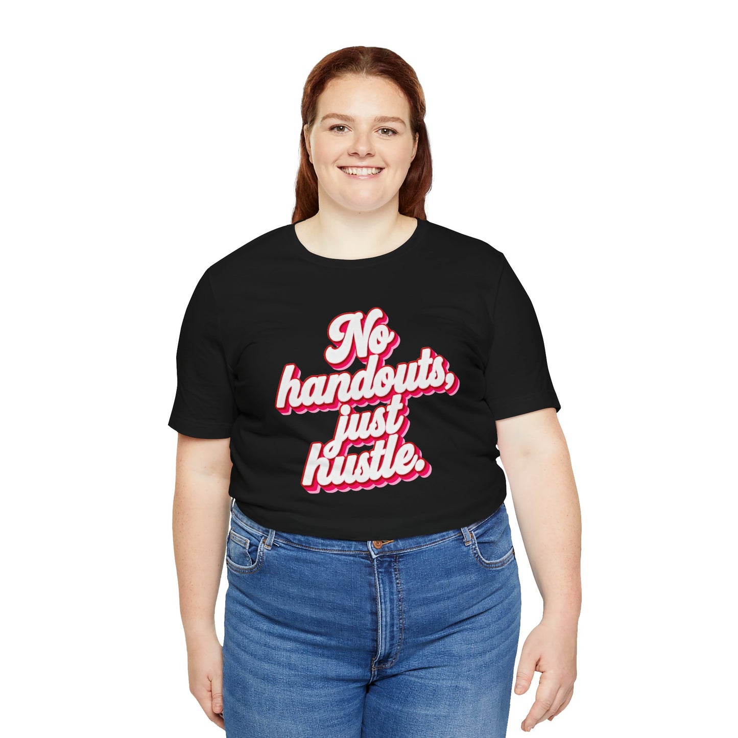 No handouts, just hustle. T-shirt