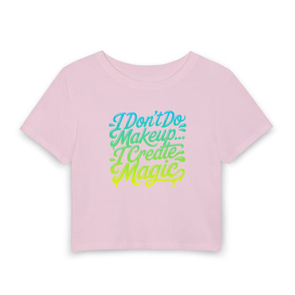I don't do make up I create magic Crop Tee
