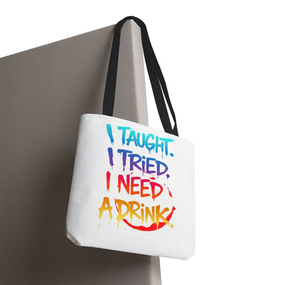 I taught. I tried. I need a drink Tote Bag