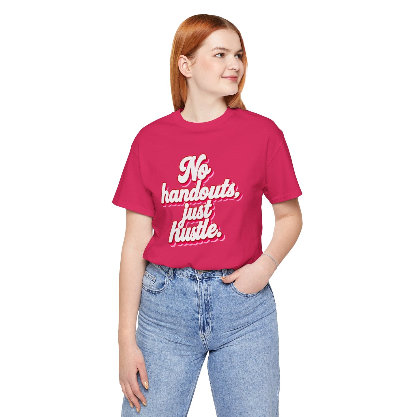 No handouts, just hustle. T-shirt