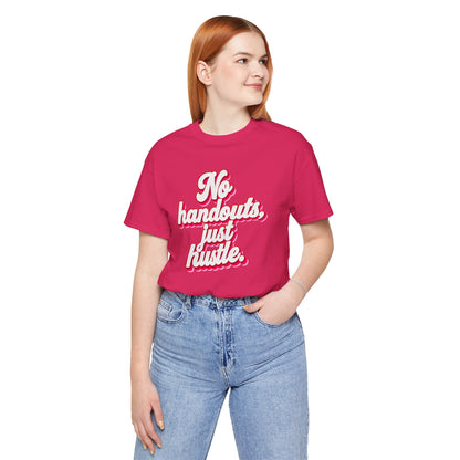 No handouts, just hustle. T-shirt
