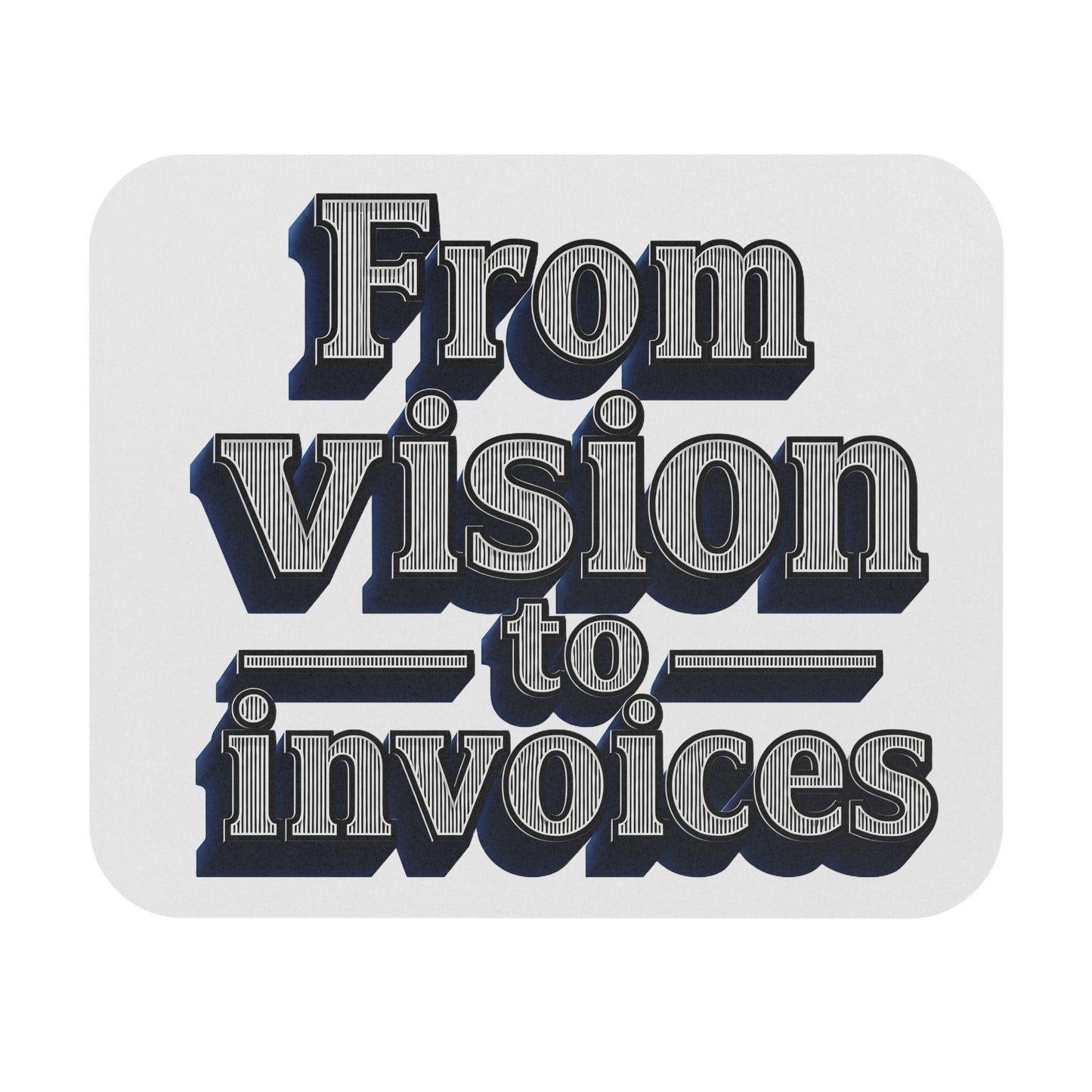 From vision to invoices Mouse Pad