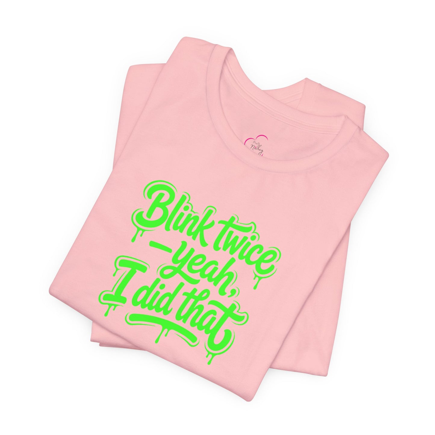Blink twice yeah I did that T-shirt