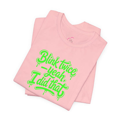 Blink twice yeah I did that T-shirt