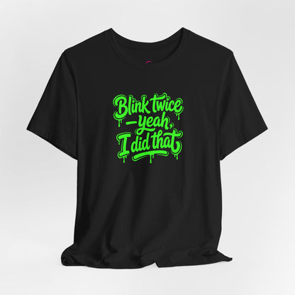 Blink twice yeah I did that T-shirt