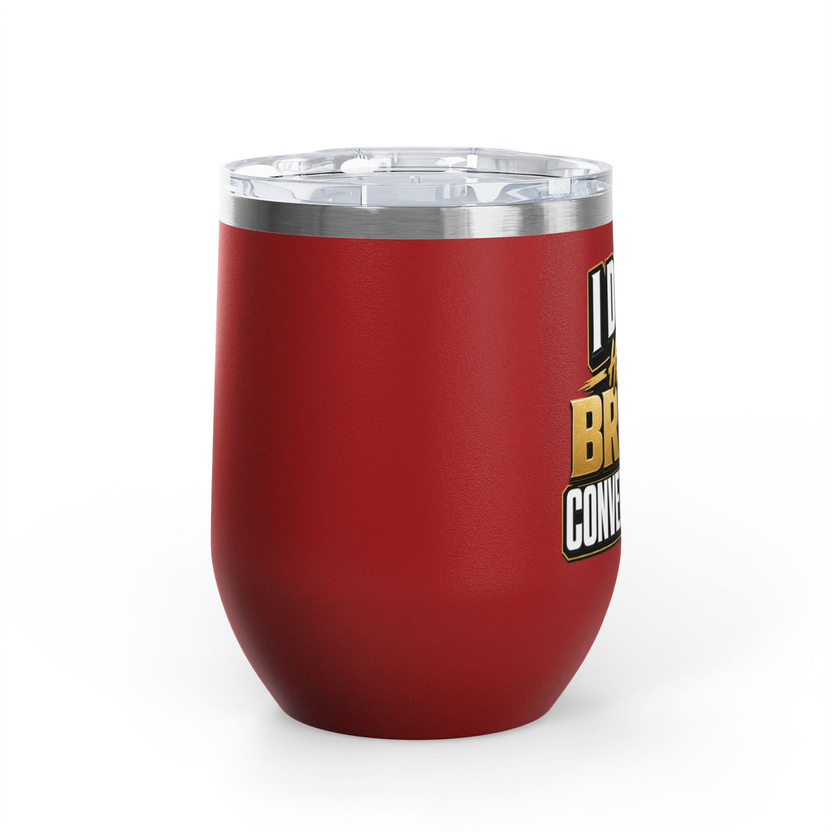 I don't have broke conversations Wine Tumbler