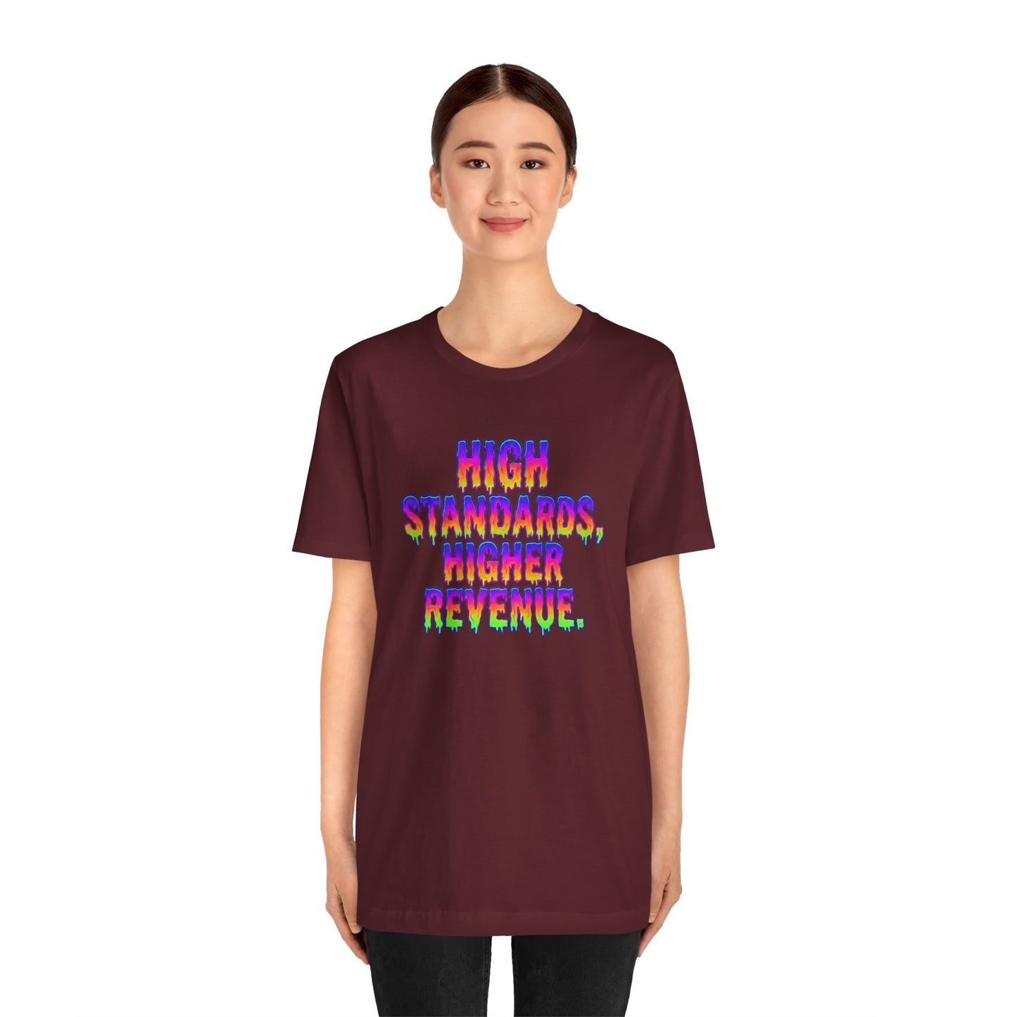 High standards, higher revenue. T-shirt