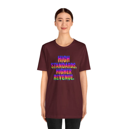 High standards, higher revenue. T-shirt