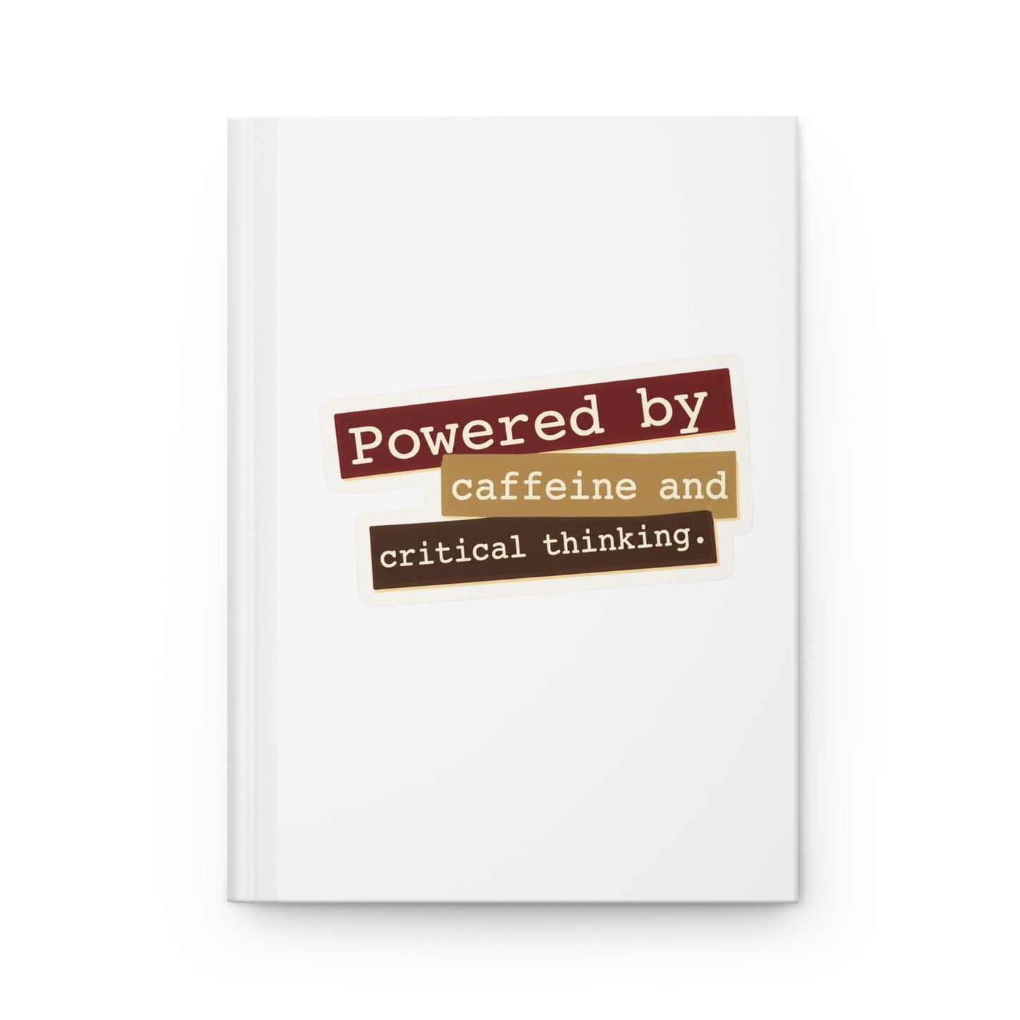 Powered by caffeine and critical thinking Hardcover Journal