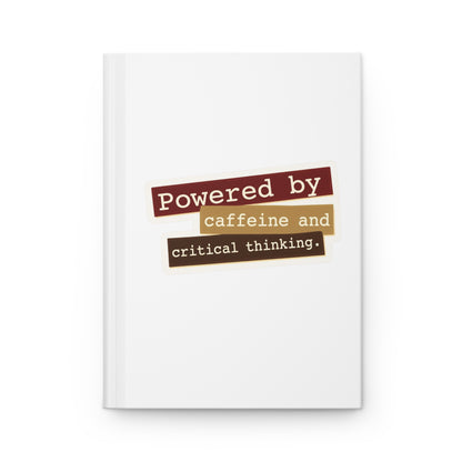 Powered by caffeine and critical thinking Hardcover Journal