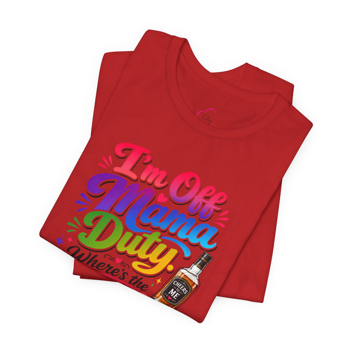 I'm off mama duty where's the bottle ? T-shirt
