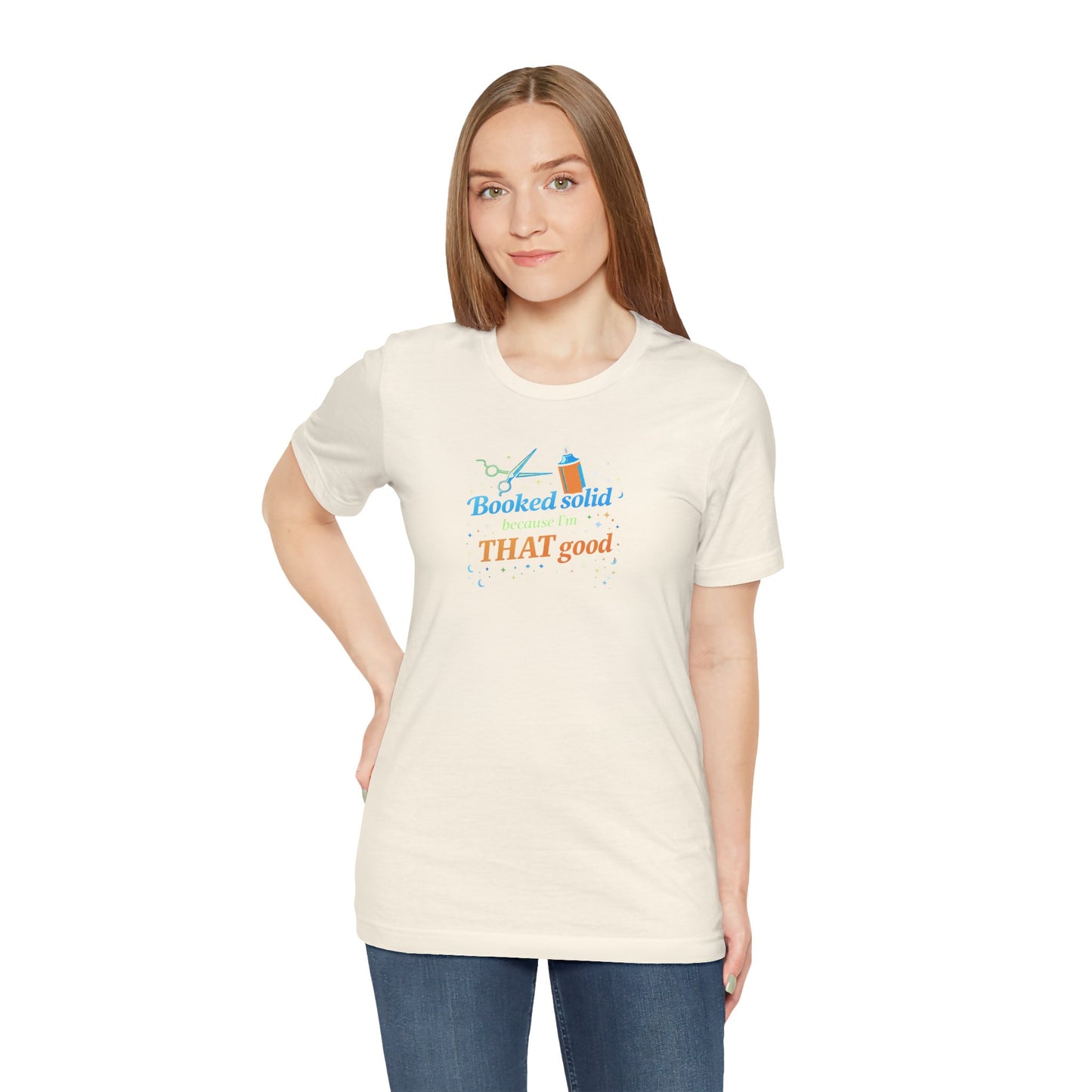 Booked solid because I'm THAT good T-shirt