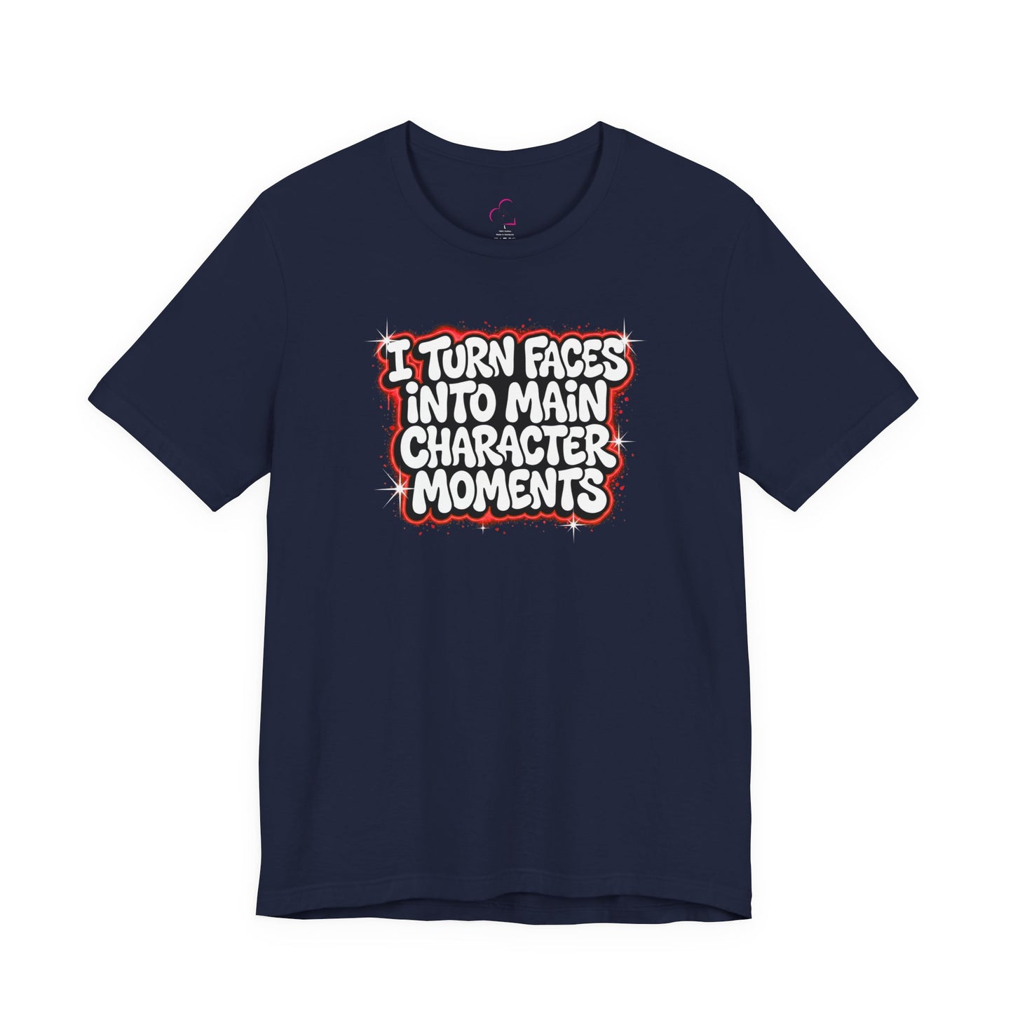 I turn faces into main character moments T-shirt