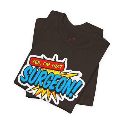 Yes, I'm that SURGEON T-shirt