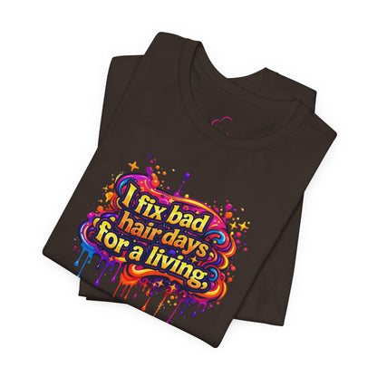 I fix bad hair days for a living T-shirt